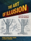 Image for The art of illusion: production design for film and television