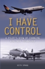 Image for I have control: a pilot&#39;s view of changing airliner technology