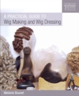 Image for A practical guide to wig making and wig dressing