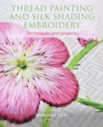 Image for Thread painting and silk shading embroidery  : techniques and projects