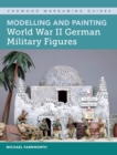 Image for Modelling and painting World War II German military figures