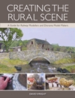 Image for Creating the rural scene  : a guide for railway modellers and diorama model makers