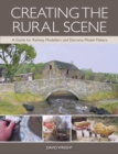 Image for Creating the rural scene: a guide for railway modellers and diorama model makers