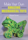 Image for Make your own amazing mechanical toys