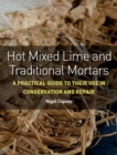 Image for Hot mixed lime and traditional mortars  : a practical guide to their use in conservation and repair