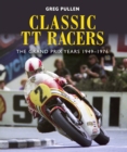 Image for Classic TT racers  : the grand prix years, 1949-1976