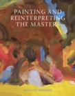 Image for Painting and reinterpreting the masters
