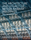 Image for The architecture and legacy of British railway buildings  : 1820 to present day
