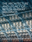 Image for The architecture and legacy of British railway buildings: 1820 to present day