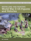 Image for Modelling and Painting WWII US Figures and Vehicles