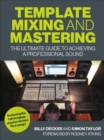 Image for Template mixing and mastering  : the ultimate guide to achieving a professional sound