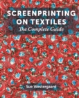 Image for Screenprinting on textiles  : the complete guide