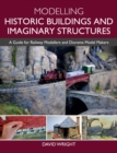 Image for Modelling Historic Buildings and Imaginary Structures: A Guide for Railway Modellers and Diorama Model Makers