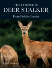 Image for The complete deer stalker  : from field to larder