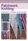 Image for Patchwork knitting: squares, shells and strips