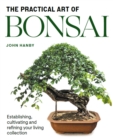 Image for Practical art of bonsai: establishing, cultivating and refining your living collection