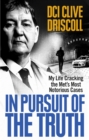Image for In pursuit of the truth  : my life cracking the Met&#39;s most notorious cases