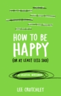 Image for How to be happy  : (or at least less sad)