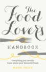 Image for The food lover&#39;s handbook  : everything you need to know about your favourite foods