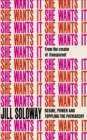 Image for She wants it  : desire, power and toppling the patriarchy