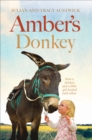 Image for Amber&#39;s donkey  : the heart-warming tale of how a donkey and a little girl healed the scars of each other&#39;s troubled pasts