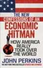 Image for The new confessions of an economic hitman  : how America really took over the world