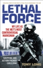 Image for Lethal force  : my life as the Met&#39;s most controversial marksman
