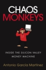 Image for Chaos monkeys  : inside the Silicon Valley money machine