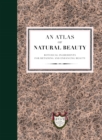 Image for An atlas of natural beauty  : botanical ingredients for retaining and enhancing beauty