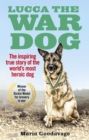 Image for Lucca the war dog  : the inspiring true story of the world&#39;s most heroic dog