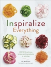 Image for Inspiralize everything  : 100 new delicious recipes and ingredients to spiralize