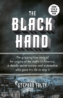 Image for The black hand  : the gripping true story of the origins of the mafia in America, a deadly secret society and a detective who gave his life to stop them