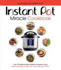 Image for Instant Pot miracle cookbook  : over 150 step-by-step foolproof recipes for your electric pressure cooker, slow cooker or Instant Pot