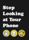 Image for Stop Looking at Your Phone