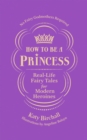 Image for How to be a princess  : fairy tales for modern times