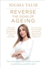 Image for Reverse the signs of ageing  : the revolutionary inside-out plan to glowing, youthful skin