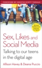 Image for Sex, likes and social media  : talking to our teens in the digital age