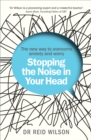 Image for Stopping the noise in your head  : the new way to overcome anxiety and worry