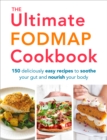 Image for The ultimate FODMAP cookbook  : 150 deliciously easy recipes to soothe your gut and nourish your body