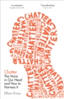 Image for Chatter  : the voice in our head and how to harness it