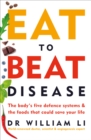 Image for Eat to beat disease  : the body&#39;s five defence systems &amp; the foods that could save your life