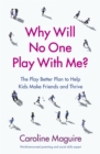 Image for Why will no one play with me?  : coach your child to overcome social anxiety, peer rejection and bullying - and thrive