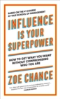 Image for Influence is your superpower  : the science of winning hearts, sparking change, and making good things happen