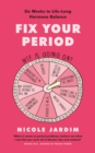 Image for Fix your period  : six weeks to life-long hormone balance
