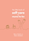 Image for The little book of self-care for mums-to-be