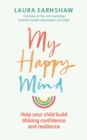 Image for My happy mind  : help your child build life-long confidence, self-esteem and resilience