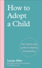 Image for How to adopt a child  : your step-by-step guide to adoption and parenting