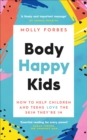 Image for Body happy kids  : how to help children and teens love the skin they&#39;re in