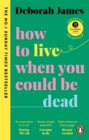 Image for How to Live When You Could Be Dead