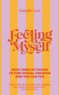 Image for Feeling myself  : how I shed my shame to find sexual freedom and you can too